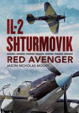 Il-2 Shturmovik: Red Avenger by Jason Nicholas Moore 