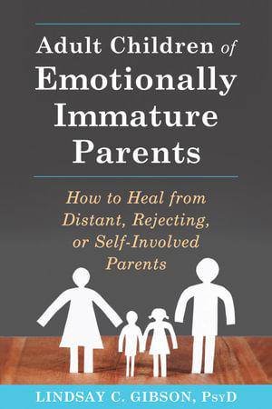 Adult Children of Emotionally Immature Parents by Lindsay C. Gibson