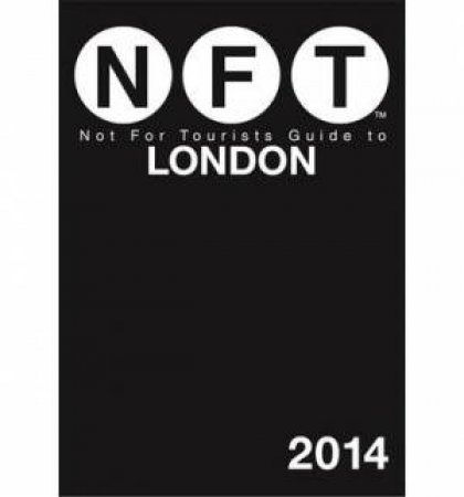 NFT: Not for Tourists Guide to London 2014 by Various 