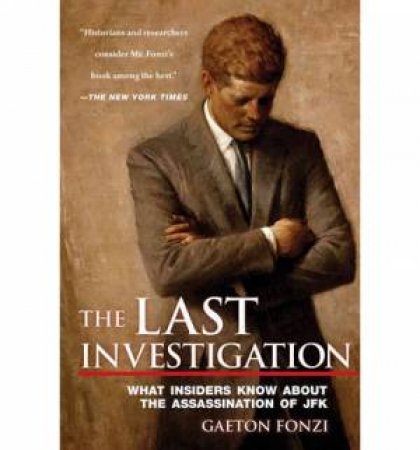 The Last Investigation: A Former Federal Investigator Reveals the Man Behind the Conspiracy to Kill JFK by Gaeton Fonzi