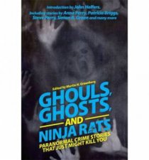 Ghouls Ghosts and Ninja Rats Paranormal Crime Stories That Just Might Kill You