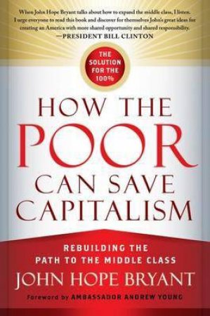 How the Poor Can Save Capitalism by John Hope Bryant