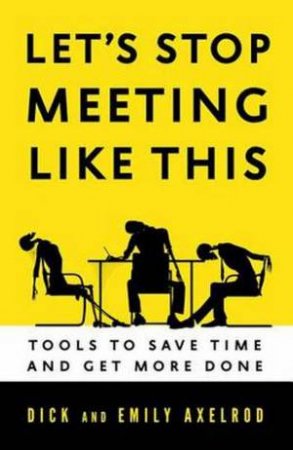 Let's Stop Meeting Like This by Richard H Axelrod