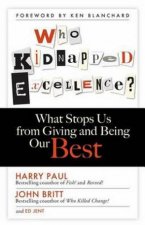 Who Kidnapped Excellence What Stops Us from Giving and Being Our Best