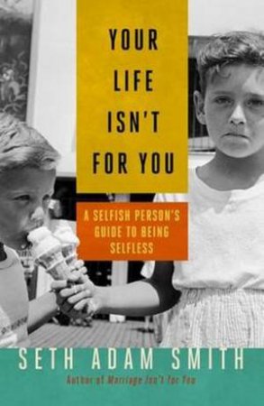 Your Life Isn't for You by Ryan Honeyman