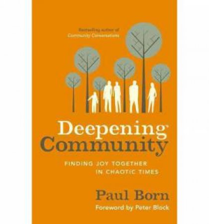 Deepening Community: Finding Joy Together in Chaotic Times by Paul Born