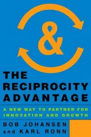 The Reciprocity Advantage by Bob Johansen