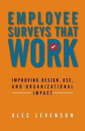 Employee Surveys That Work by Alec R. Levenson