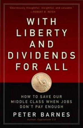 With Liberty And Dividends For All by Peter Barnes