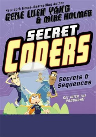 Secret Coders: Secrets & Sequences by Gene Luen Yang & Mike Holmes