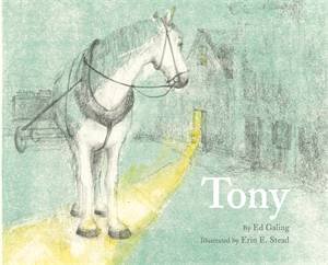 Tony by Ed Galing; Illustrated by Erin E. Stead