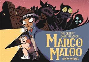 The Creepy Case Files Of Margo Maloo by Drew Weing