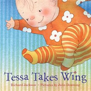 Tessa Takes Wing by Richard Jackson & Julie Downing