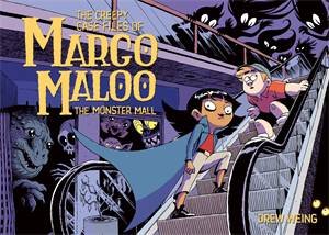 The Creepy Case Files Of Margo Maloo: The Monster Mall by Drew Weing