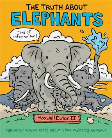 The Truth About Elephants by Maxwell Eaton III