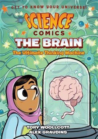 Science Comics: The Brain by Tory Woollcott & Alex Graudins