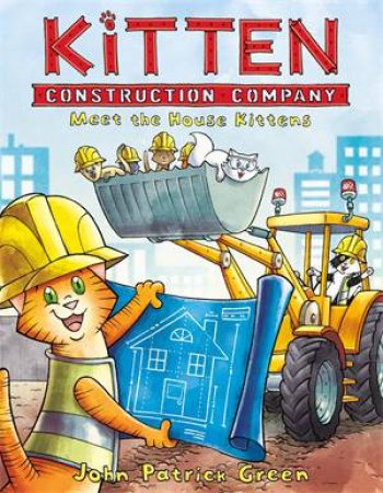 Kitten Construction Company: Meet The House Kittens by John Patrick Green