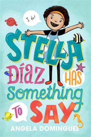 Stella Diaz Has Something To Say by Angela Dominguez