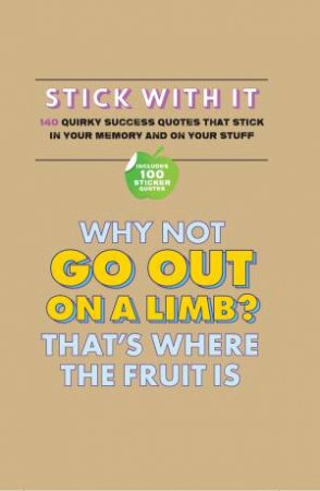 Stick With It!: 140 Quirky Success Quotes That Stick In Your Memory... And On Your Stuff by Various