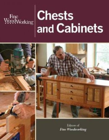 Fine Woodworking Chests and Cabinets by EDITORS OF FINE WOODWORKING