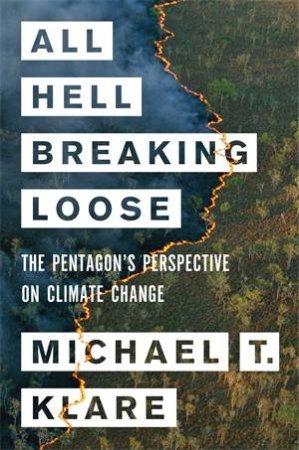 All Hell Breaking Loose by Michael Klare