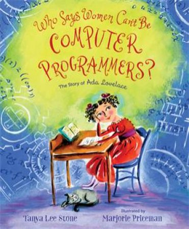 Who Says Women Can't Be Computer Programmers? by Tanya Lee Stone & Marjorie Priceman