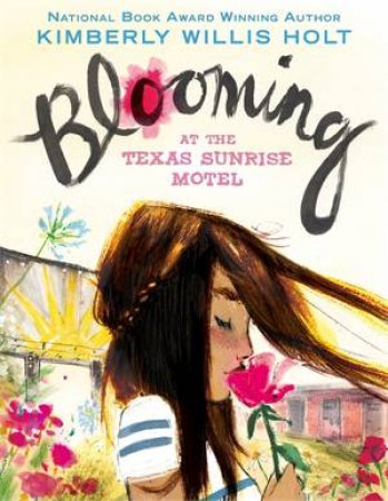 Blooming At The Texas Sunrise Motel by Kimberly Willis Holt