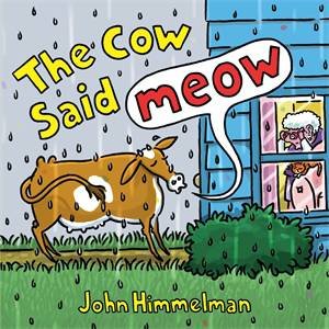 The Cow Said Meow by John Himmelman & John Himmelman