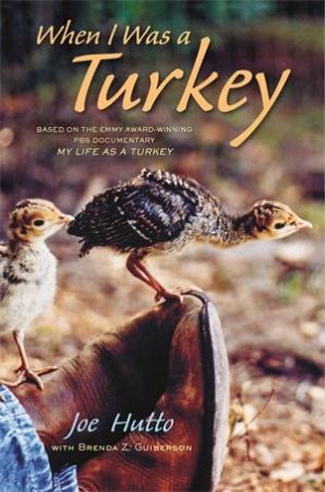 When I Was a Turkey by Joe Hutto and Brenda Z. Guiberson