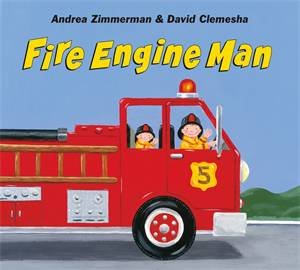 Fire Engine Man by Andrea Zimmerman & David Clemesha