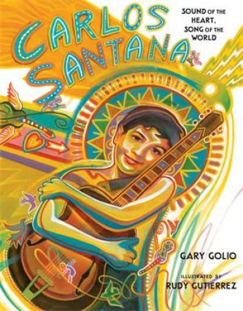 Carlos Santana by Gary Golio & Rudy Gutierrez