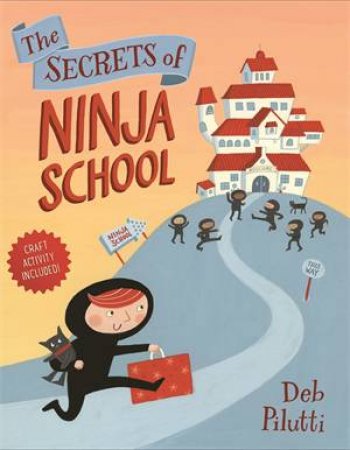 The Secrets Of Ninja School by Deb Pilutti