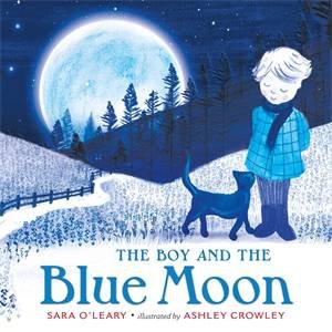 The Boy And The Blue Moon by Sara O'Leary & Ashley Crowley