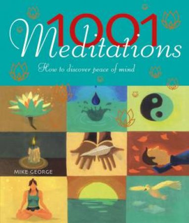 1001 Meditations: How To Discover Peace Of Mind by Mike George