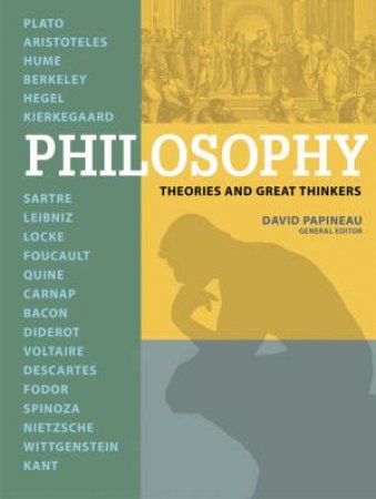 Philosophy: Theories And Great Thinkers by David Papineau