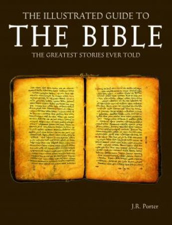 The Illustrated Guide to the Bible by J.R. Porter