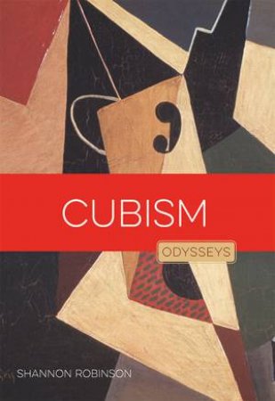 Cubism: Odysseys In Art by Shannon Robinson