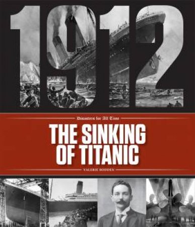 Disasters For All Time: The Sinking Of The Titanic by Valerie Bodden