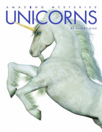 Amazing Mysteries: Unicorns by Ashley Gish