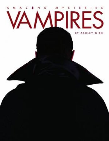 Amazing Mysteries: Vampires by Ashley Gish