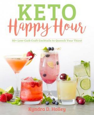 Keto Happy Hour by Kyndra D. Holley