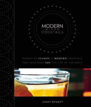 Modern Mixed Cocktails by Jimmy Dymott