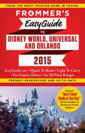 Frommer's Easyguide to Disney World, Universal and Orlando 2015 by Jason Cochran