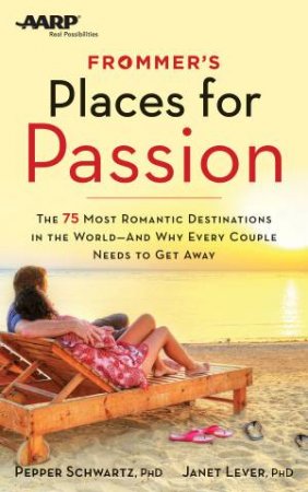 Frommer's/AARP Places for Passion by Dr Pepper Schwartz & Dr Janet Lever