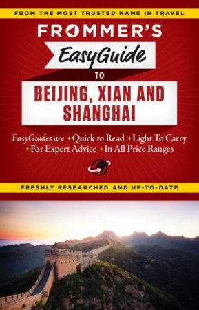 Frommer's EasyGuide to Beijing, Xian and Shanghai by Graham Bond