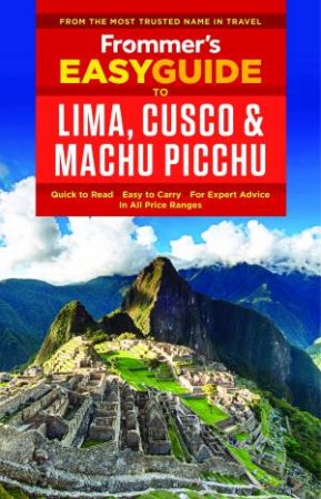 Frommer's Easy Guide: To Lima, Cusco And Machu Picchu by Nicholas Gill