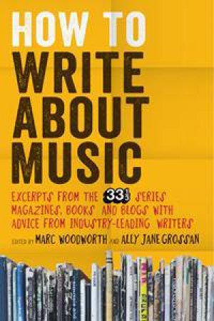 How to Write About Music by Marc Woodworth & Ally Jane Grossan & Marc Woodwort