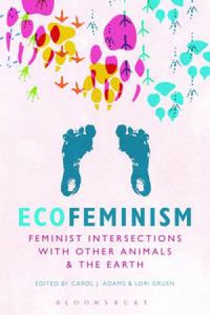 Ecofeminism: Feminist Intersections with Other Animals and the Earth by Various