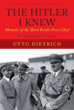 The Hitler I Knew Memoirs of the Third Reichs Press Chief