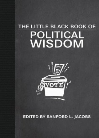 Little Black Book of Political Wisdom by Various